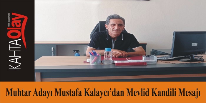 Muhtar Adayı Mustafa Kalaycı’dan Mevlid Kandili mesajı